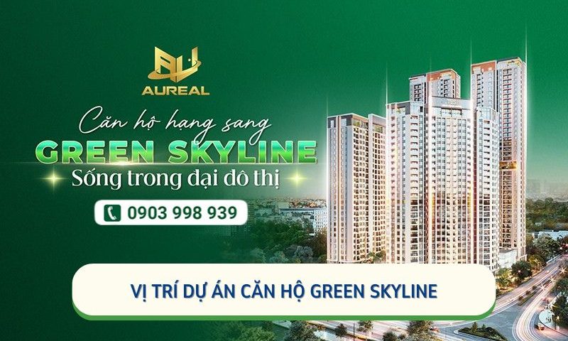 Vị Trí Dự Án Green Skyline Dĩ An: Tọa Độ "Vàng" Tâm Điểm Kết Nối